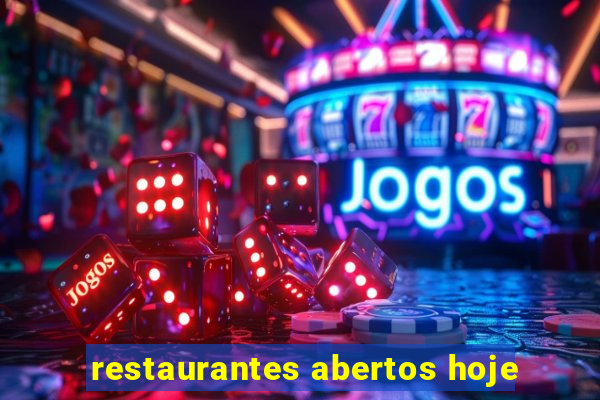 restaurantes abertos hoje